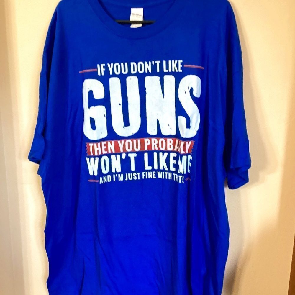 IF YOU DON’T LIKE GUNS THEN YOU PROBABLY WON’T LIKE ME 3XL t-shirt NWOT Blue